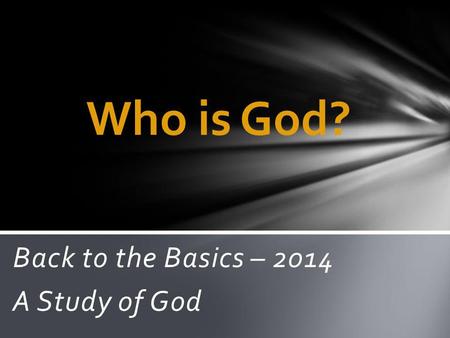 Back to the Basics – 2014 A Study of God Who is God?