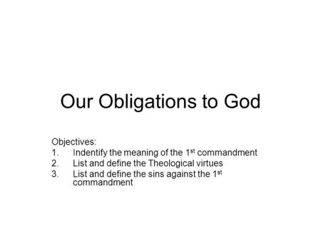 Our Obligations to God Objectives:
