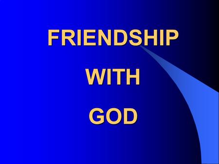 FRIENDSHIP WITH GOD. 2 Corinthians 5:17–20 17 Therefore, if anyone is in Christ, he is a new creation; the old has gone, the new has come! 18 All this.