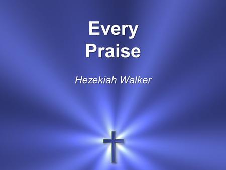 Every Praise Hezekiah Walker