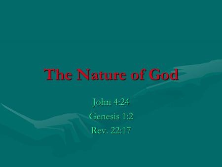 The Nature of God John 4:24 Genesis 1:2 Rev. 22:17.