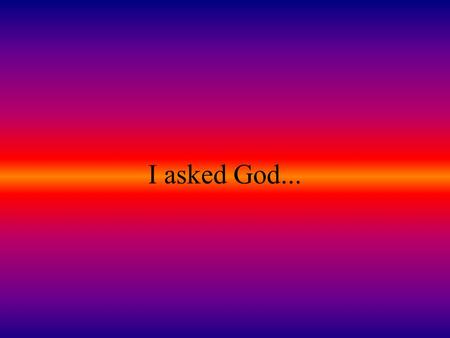 I asked God... I asked God to do away with my vices.