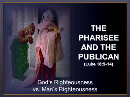 CLICK TO ADVANCE SLIDES ♫ Turn on your speakers! ♫ Turn on your speakers! God’s Righteousness vs. Man’s Righteousness God’s Righteousness vs. Man’s Righteousness.