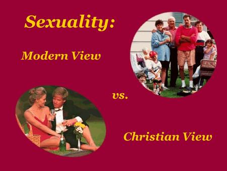 Sexuality: Modern View vs. Christian View. The Modern vs. Christian View of Sexuality Professor Janet Smith and her associates have created a set of PowerPoint.