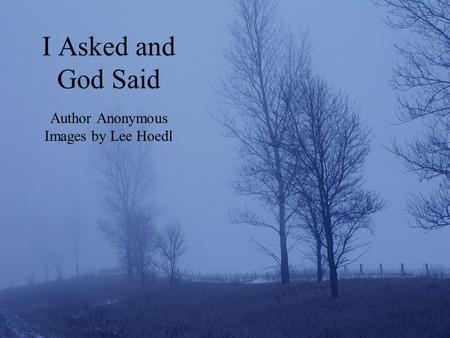 I Asked and God Said Author Anonymous Images by Lee Hoedl.
