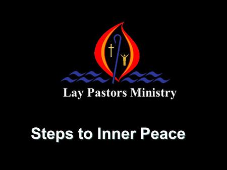 Lay Pastors Ministry Steps to Inner Peace God’s Plan – Peace and Life God loves you and wants you to experience His peace and life.
