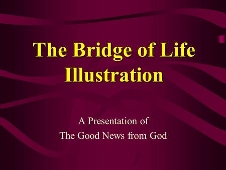 The Bridge of Life Illustration A Presentation of The Good News from God.