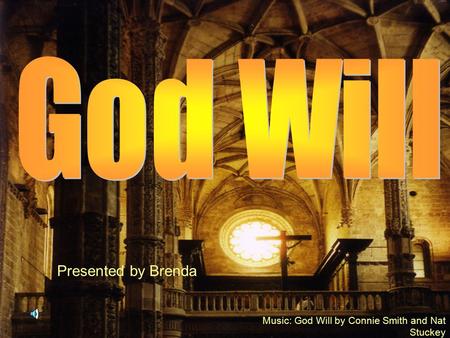 Music: God Will by Connie Smith and Nat Stuckey Presented by Brenda.