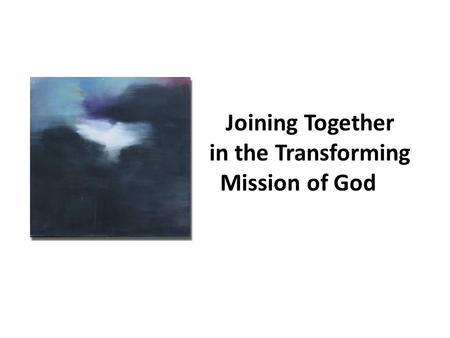 Joining Together in the Transforming Mission of God.