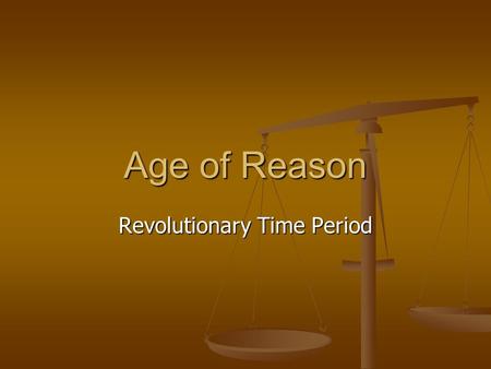 Age of Reason Revolutionary Time Period. Scientific Revolution Work of Copernicus, Kepler, Newton, and Galileo destroyed the old notion that the earth.