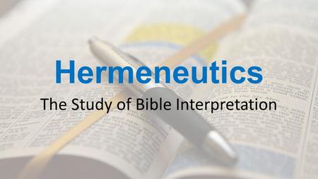 Hermeneutics The Study of Bible Interpretation. Bible Facts It’s a big book! 66 books – 39 OT, 27 NT Written over a period of 2,000 years Written on 3.