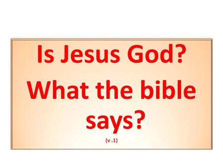 Is Jesus God? What the bible says?