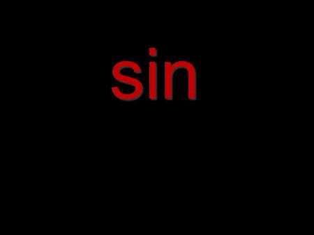 Sin. The Gospel Message: Part 1: You're a sinner and you cannot help yourself Part 2: God loves sinners and has sent a Savior on our behalf.