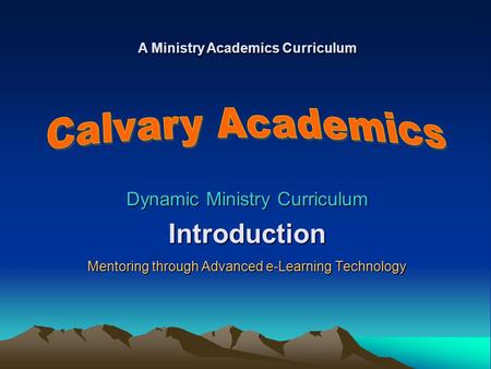 Introduction Calvary Academics Dynamic Ministry Curriculum