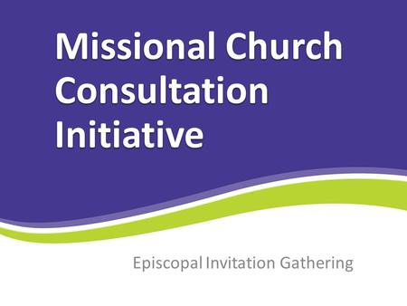 Episcopal Invitation Gathering Missional Church Consultation Initiative.