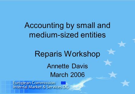 Accounting by small and medium-sized entities Reparis Workshop Annette Davis March 2006.