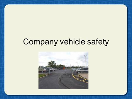 Company vehicle safety. Safety program goals: Save lives Reduce injuries Protect resources Reduce liability 1a.