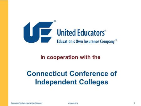 Education's Own Insurance Companywww.ue.org1 In cooperation with the Connecticut Conference of Independent Colleges.