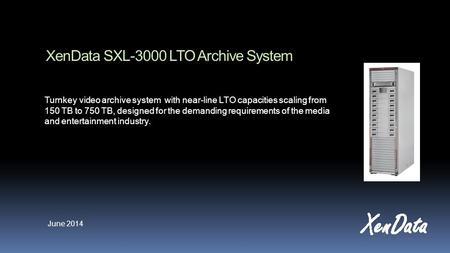 XenData SXL-3000 LTO Archive System Turnkey video archive system with near-line LTO capacities scaling from 150 TB to 750 TB, designed for the demanding.