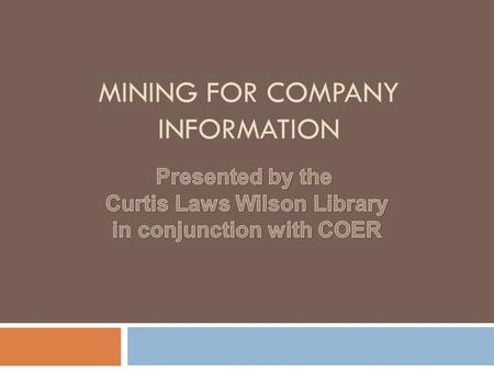 MINING FOR COMPANY INFORMATION. Getting to the databases Go to the library’s home page at library.mst.edu Choose Databases & E-resources from the left.