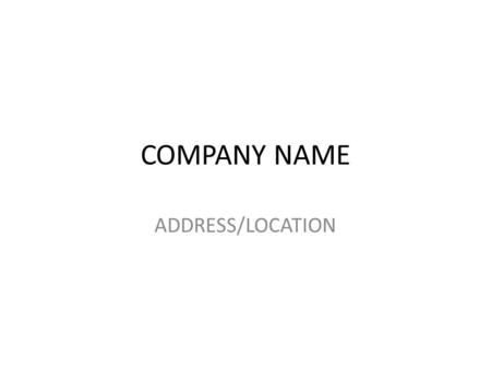 COMPANY NAME ADDRESS/LOCATION. COMPANY DESCRIPTION TELL ME THE TYPE OF COMPANY YOU ARE GOING TO HAVE. RETAIL, SERVICE ORIENTED, PRODUCT MANUFACTURING.