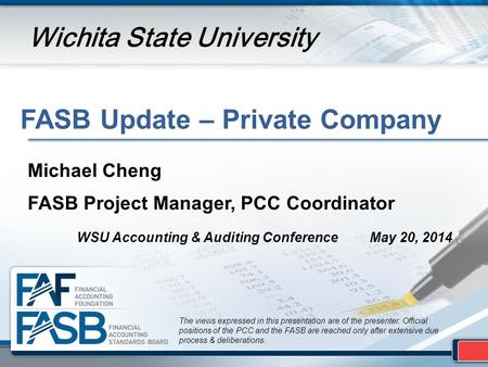 FASB Update – Private Company The views expressed in this presentation are of the presenter. Official positions of the PCC and the FASB are reached only.