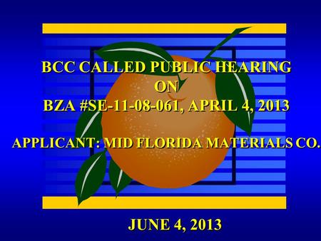 JUNE 4, 2013 BCC CALLED PUBLIC HEARING ON BZA #SE-11-08-061, APRIL 4, 2013 APPLICANT: MID FLORIDA MATERIALS CO.