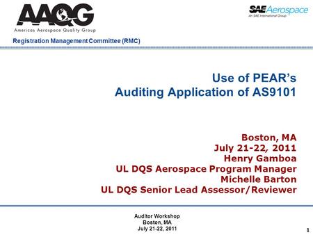 Company Confidential Registration Management Committee (RMC) 1 Use of PEAR’s Auditing Application of AS9101 Boston, MA July 21-22, 2011 Henry Gamboa UL.