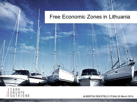 Free Economic Zones in Lithuania ALBERTAS ŠEKŠTELO, FCIArb 20 March 2014.