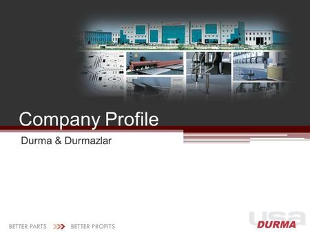 Company Profile Durma & Durmazlar. Company History at a Glance 1956 Founded by Ali Durmaz Manual shear production 1976 First export to Germany 1980 Hydraulic.