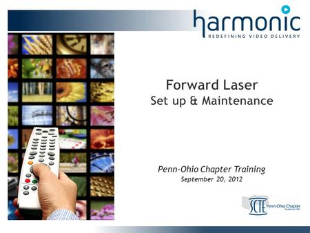 Penn-Ohio Chapter Training September 20, 2012. Harmonic Confidential Introduction Review of optical components and their impact on system performance.