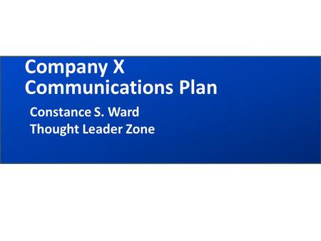 Company X Communications Plan Constance S. Ward Thought Leader Zone.