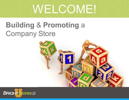 Building & Promoting a Company Store WELCOME!. Tanya Ignacek, BrightStores, Inc. Director of Sales & Operations Tanya Ignacek, BrightStores, Inc. Director.