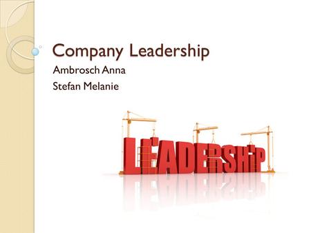 Company Leadership Ambrosch Anna Stefan Melanie. Leadership Styles 3 Types: ◦ Laissez Faire Leadership Style ◦ Autocratic Leadership Style ◦ Participative.