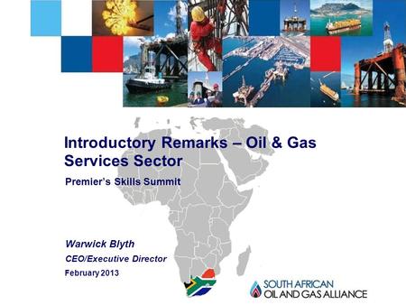 - 1 - Premier’s Skills Summit Warwick Blyth CEO/Executive Director Introductory Remarks – Oil & Gas Services Sector February 2013.