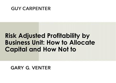 Risk Adjusted Profitability by Business Unit: How to Allocate Capital and How Not to.