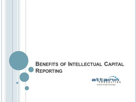 B ENEFITS OF I NTELLECTUAL C APITAL R EPORTING. I MPORTANCE OF I NTELLECTUAL C APITAL Intellectual Capital commonly represents more than half the market.