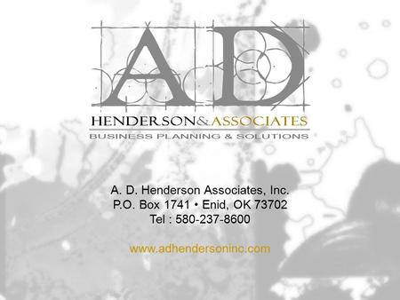 A. D. Henderson Associates, Inc. P.O. Box 1741 Enid, OK 73702 Tel : 580-237-8600 www.adhendersoninc.com.
