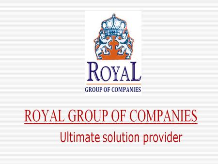 OUR COMPANIES Royal Group of companies Royal Interiors and Estates