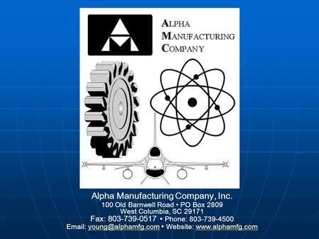 Alpha Manufacturing Company, Inc. 100 Old Barnwell Road PO Box 2809 West Columbia, SC 29171 Fax: 803-739-0517 Phone: 803-739-4500