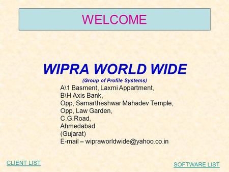 WIPRA WORLD WIDE (Group of Profile Systems) A\1 Basment, Laxmi Appartment, B\H Axis Bank, Opp, Samartheshwar Mahadev Temple, Opp, Law Garden, C.G.Road,