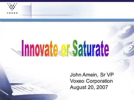 John Amein, Sr VP Voxeo Corporation August 20, 2007.