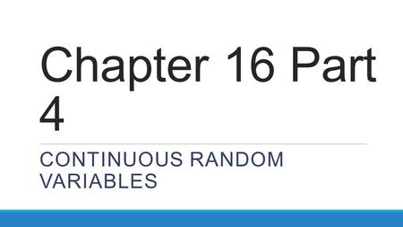 Chapter 16 Part 4 CONTINUOUS RANDOM VARIABLES. When two independent continuous random variables are Normally distributed, so is their sum or difference.