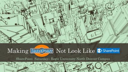 SharePoint Saturday– Regis University North Denver Campus
