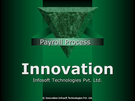 Innovation Infosoft Technologies Pvt. Ltd. Payroll Process © Innovation Infosoft Technologies Pvt. Ltd.