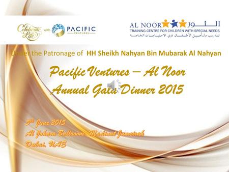 2 Pacific Ventures – Al Noor Annual Gala Dinner 2015 Under the Patronage of HH Sheikh Nahyan Bin Mubarak Al Nahyan.