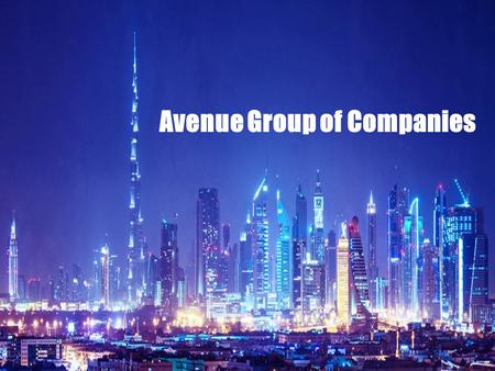 Avenue Group of Companies. About Us – The Company We Would like to take the opportunity to introduce Avenue Group as one of the noted and leading business.
