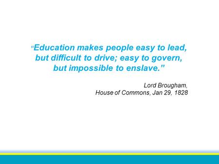 ISO 9001:2008 certified “ Education makes people easy to lead, but difficult to drive; easy to govern, but impossible to enslave.” Lord Brougham, House.