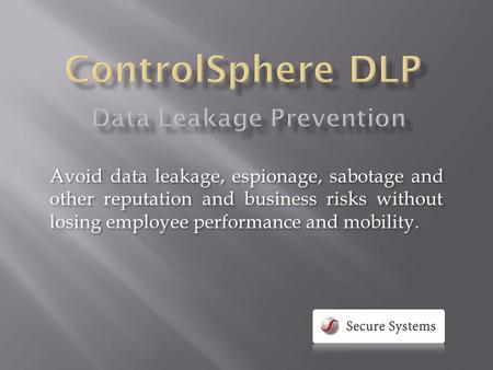 Avoid data leakage, espionage, sabotage and other reputation and business risks without losing employee performance and mobility.