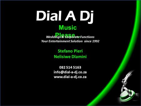 Music Please... Weddings & Corporate Functions Your Entertainment Solution since 1992 Stefano Pieri Nelisiwe Dlamini 082 514 5163